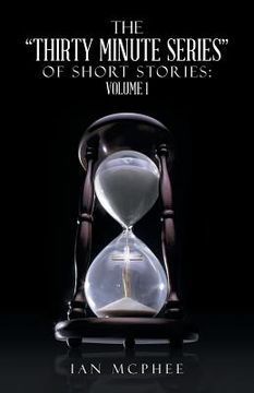portada The Thirty Minute Series of Short Stories: Volume 1 (in English)