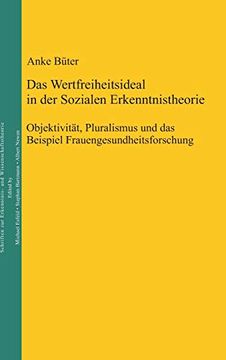 portada Das Wertfreiheitsideal in der Sozialen Erkenntnistheorie: Objektivität, Pluralismus und das Beispiel Frauengesundheitsforschung (in German)