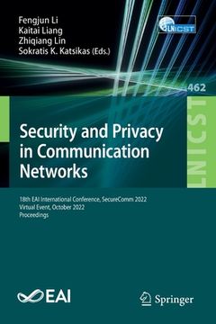 portada Security and Privacy in Communication Networks: 18th Eai International Conference, Securecomm 2022, Virtual Event, October 2022, Proceedings (en Inglés)