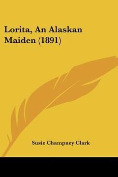 portada lorita, an alaskan maiden (1891) (en Inglés)