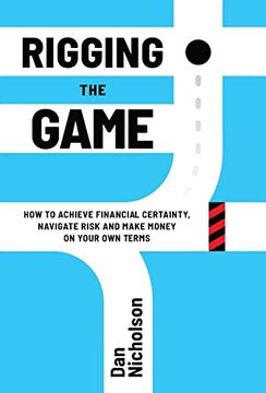 portada Rigging the Game: How to Achieve Financial Certainty, Navigate Risk and Make Money on Your own Terms (en Inglés)