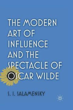 portada The Modern Art of Influence and the Spectacle of Oscar Wilde