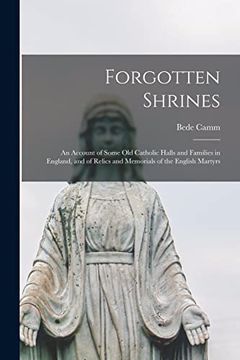portada Forgotten Shrines: An Account of Some old Catholic Halls and Families in England, and of Relics and Memorials of the English Martyrs (in English)