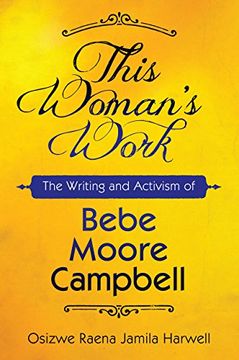 portada This Woman's Work: The Writing and Activism of Bebe Moore Campbell (Margaret Walker Alexander Series in African American Studies)