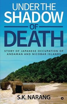 portada Under the Shadow of Death: Story of Japanese Occupation of Andaman and Nicobar Islands (en Inglés)