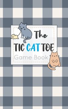 portada The Tic CAT Toe Game Book: Travel Format Tic Tac Toe Boards for Cat Lovers! (en Inglés)