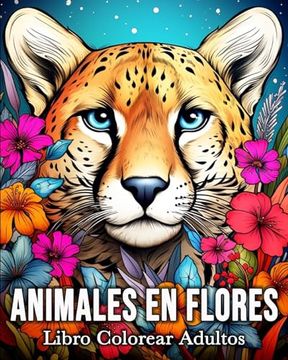 portada Animales en Flores Libro Colorear Adultos: 50 Imágenes de Animales Encantados para Aliviar el Estrés y Relajarse
