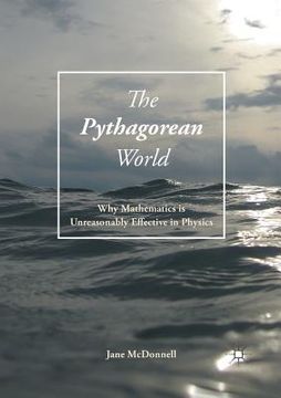 portada The Pythagorean World: Why Mathematics Is Unreasonably Effective in Physics (en Inglés)