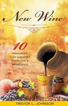 portada New Wine: 10 Principles That Manifest Overflow & Abundance (in English)