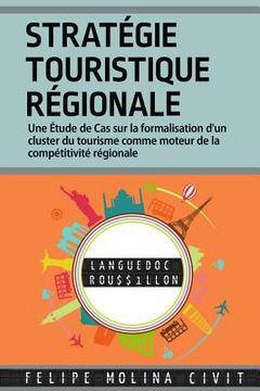 portada Stratégie Touristique Régionale: Une étude de cas sur la formalisation d'un cluster du tourisme comme moteur de la compétitivité régionale (en Francés)