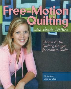 portada free-motion quilting with angela walters: choose & use quilting designs on modern quilts (en Inglés)