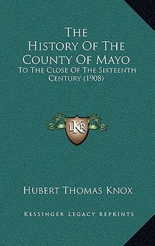 portada the history of the county of mayo: to the close of the sixteenth century (1908) (in English)