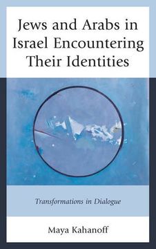 portada Jews and Arabs in Israel Encountering Their Identities: Transformations in Dialogue