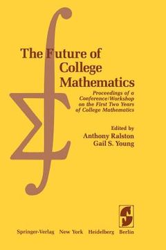 portada the future of college mathematics: proceedings of a conference/workshop on the first two years of college mathematics (en Inglés)