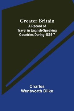portada Greater Britain: A Record of Travel in English-Speaking Countries During 1866-7 