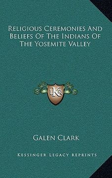 portada religious ceremonies and beliefs of the indians of the yosemite valley (en Inglés)