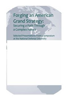 portada Forging an American Grand Strategy: Securing a Path Through a Complex Future (en Inglés)
