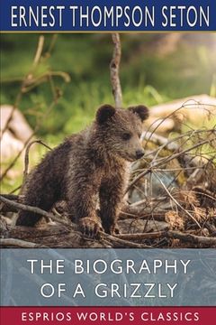 portada The Biography of a Grizzly (Esprios Classics) (en Inglés)