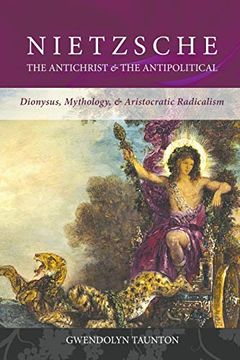 portada Nietzsche: The Antichrist & the Antipolitical: Dionysus, Mythology, & Aristocratic Radicalism (en Inglés)