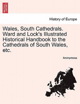 portada wales, south cathedrals. ward and lock's illustrated historical handbook to the cathedrals of south wales, etc. (en Inglés)