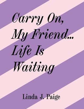 portada Carry On, My Friend... Life Is Waiting (en Inglés)