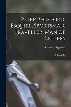 portada Peter Beckford, Esquire, Sportsman, Traveller, Man of Letters; a Biography (en Inglés)