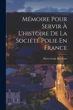 portada Mémoire Pour Servir À L'histoire De La Société Polie En France (in French)