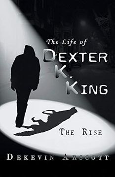 portada The Life of Dexter k. King: The Rise (en Inglés)