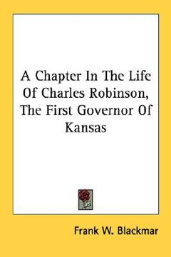 portada a chapter in the life of charles robinson, the first governor of kansas (en Inglés)