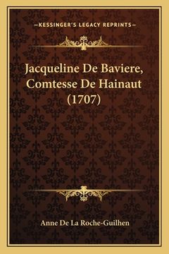 portada Jacqueline De Baviere, Comtesse De Hainaut (1707) (en Francés)