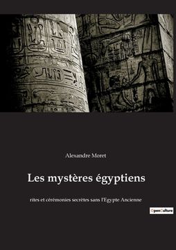 portada Les mystères égyptiens: rites et cérémonies secrètes sans l'Egypte Ancienne (en Francés)