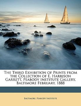 portada the third exhibition of prints from the collection of e. harrison garrett, peabody institute gallery, baltimore february, 1888