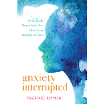 portada Anxiety Interrupted: Invite God's Peace Into Your Questions, Doubts, and Fears 