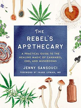 portada The Rebel's Apothecary: A Practical Guide to the Healing Magic of Cannabis, Cbd, and Mushrooms (en Inglés)