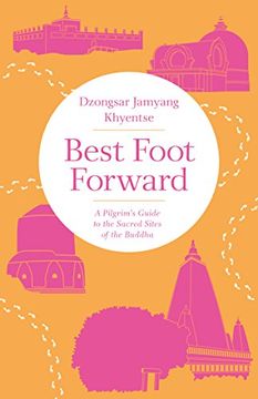 portada Best Foot Forward: A Pilgrim's Guide to the Sacred Sites of the Buddha (in English)