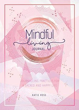 portada Mindful Living Journal: Journaling Practices for a Sacred and Happy Life (in English)