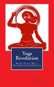 portada Yoga Revolution: How Yoga Will Transform America (en Inglés)