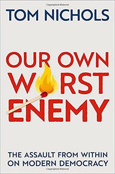portada Our own Worst Enemy: The Assault From Within on Modern Democracy (in English)