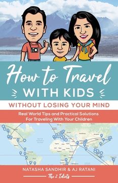 portada How To Travel With Kids (Without Losing Your Mind): Real World Tips and Practical Solutions for Traveling with Your Children (en Inglés)