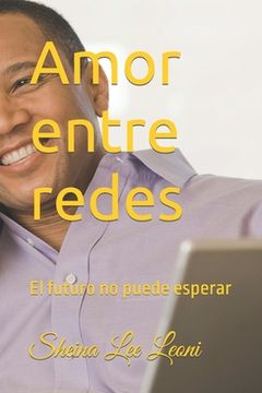 portada Amor entre redes: El futuro no puede esperar