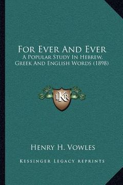 portada for ever and ever: a popular study in hebrew, greek and english words (1898) (en Inglés)