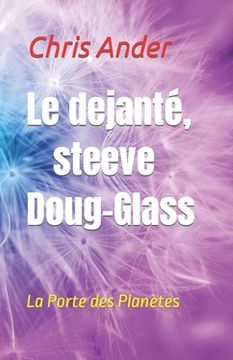 portada Le dejante, steeve Doug-Glass: La Porte des Planètes (en Francés)
