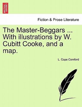 portada the master-beggars ... with illustrations by w. cubitt cooke, and a map. (en Inglés)
