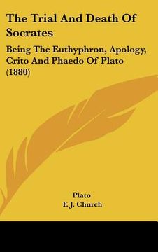 portada the trial and death of socrates: being the euthyphron, apology, crito and phaedo of plato (1880) (in English)