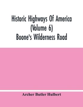 portada Historic Highways Of America (Volume 6); Boone'S Wilderness Road (en Inglés)