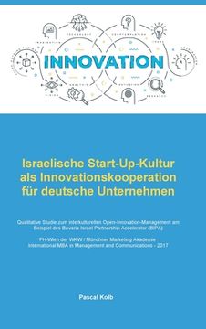portada Israelische Start-Up-Kultur als Innovationskooperation für deutsche Unternehmen: Qualitative Studie zum interkulturellen Open-Innovation-Management am (en Alemán)