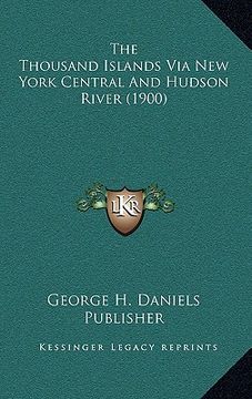 portada the thousand islands via new york central and hudson river (the thousand islands via new york central and hudson river (1900) 1900) (en Inglés)