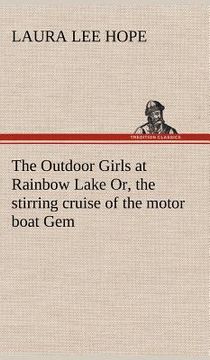 portada the outdoor girls at rainbow lake or, the stirring cruise of the motor boat gem (en Inglés)