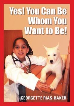 portada Yes! You Can Be Whom You Want to Be! (en Inglés)