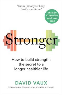 portada Stronger: How to Build Strength: The Secret to a Longer Healthier Life (en Inglés)